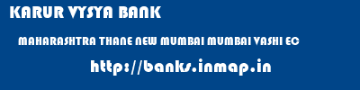 KARUR VYSYA BANK  MAHARASHTRA THANE NEW MUMBAI MUMBAI VASHI EC  banks information 